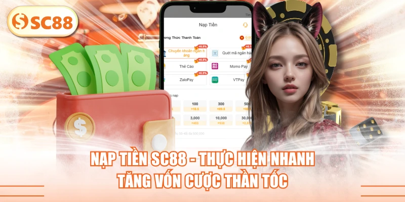Nạp Tiền SC88 - Thực Hiện Nhanh, Tăng Vốn Cược Thần Tốc