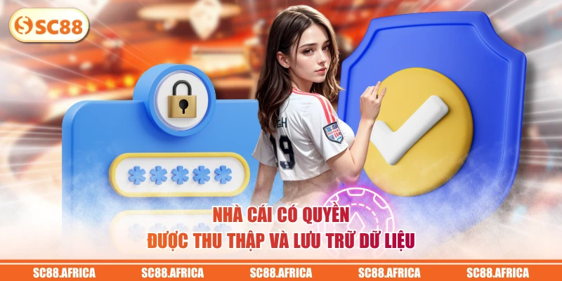 Nhà cái có quyền được thu thập và lưu trữ dữ liệu