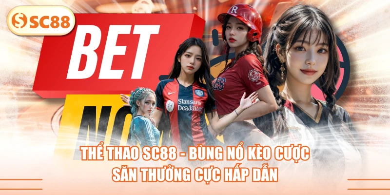 Thể Thao SC88 - Bùng Nổ Kèo Cược, Săn Thưởng Cực Hấp Dẫn