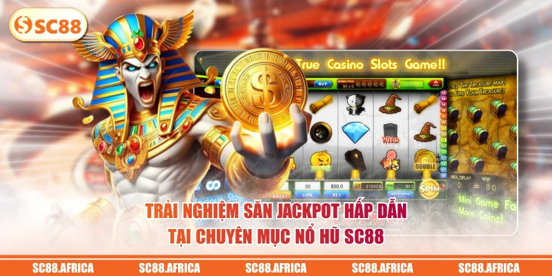 Trải nghiệm săn jackpot hấp dẫn tại chuyên mục nổ hũ SC88